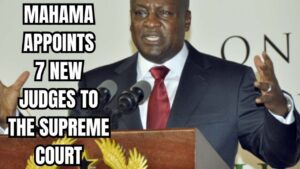 Read more about the article Mahama Selects Seven Judges for Supreme Court